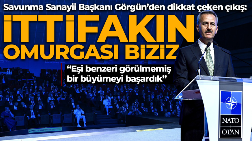 Savunma Sanayii Başkanı Görgün’den dikkat çeken çıkış: İttifakın omurgası biziz