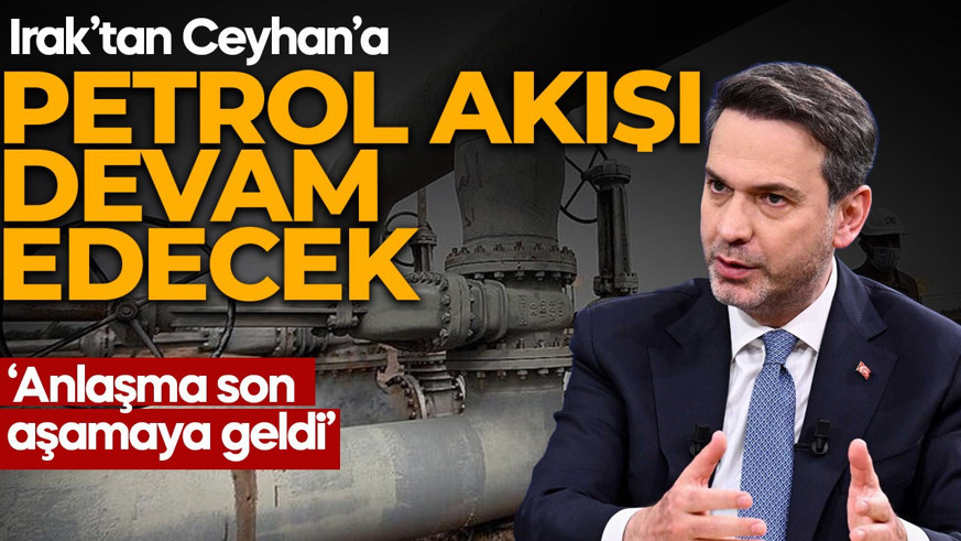 Bakan Bayraktar duyurdu:  Irak'tan Ceyhan'a petrol akışı devam edecek