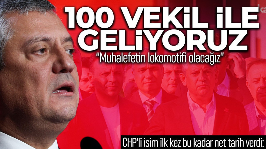 CHP'li isim ilk kez bu kadar net tarih verdi: "100 vekil ile geliyoruz"