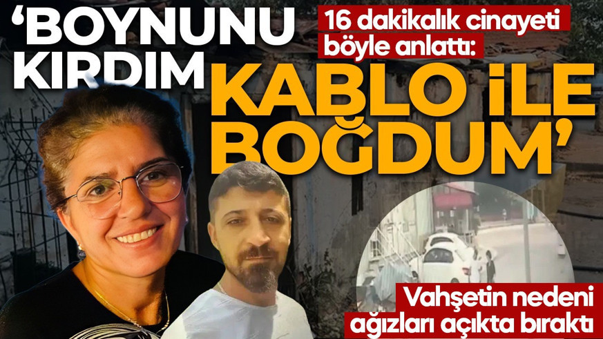 Kartal'da gecekondudaki cinayet çözüldü! 16 dakikalık cinayeti adım adım anlattı: Boynunu kırıp kablo ile öldürdü
