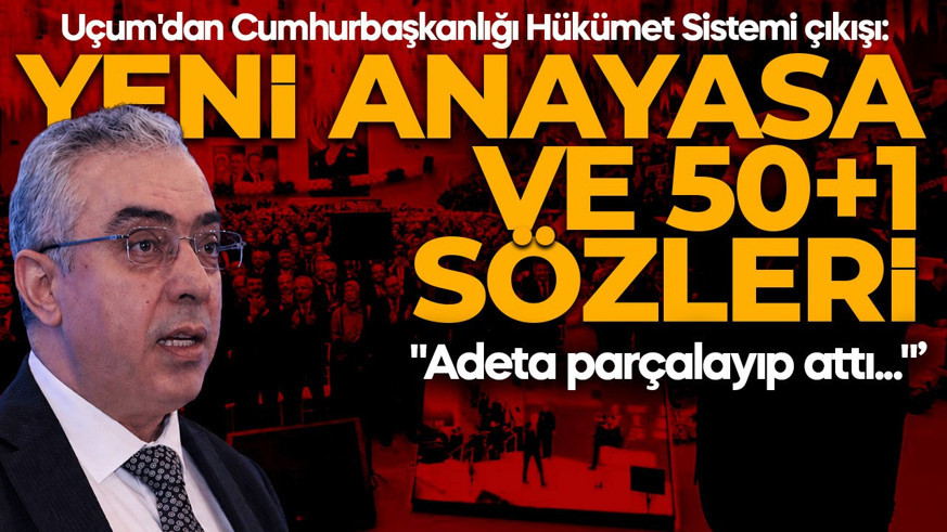 Mehmet Uçum'dan yeni anayasa ve 50+1 sözleri! Cumhurbaşkanlığı Hükümet Sistemi çıkışı: Adeta parçalayıp attı...