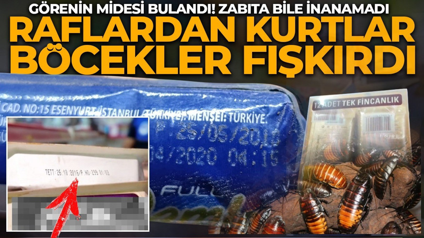 Görenin midesi bulandı! Zabıta bile gözlerine inanamadı! Raflardan resmen kurtlar ve böcekler fışkırdı