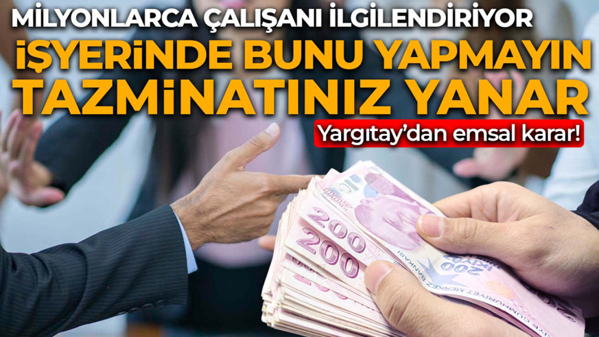 İşyerinde bunu sakın yapmayın! Yargıtay'dan emsal karar! Tazminatınız yanabilir