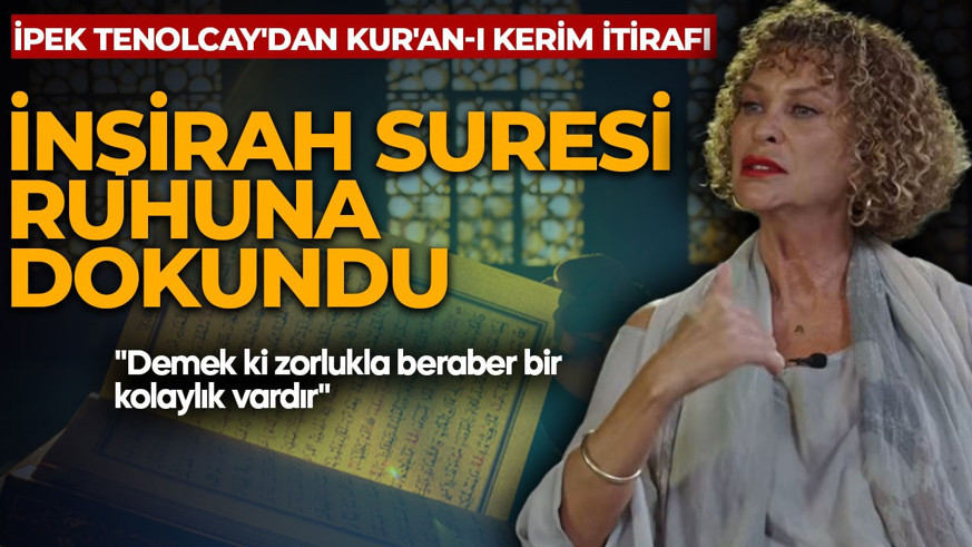 Kurtlar Vadisi'nin Nesrin'i İpek Tenolcay'dan Kur'an-ı Kerim itirafı! İnşirah Suresi ruhuna dokundu