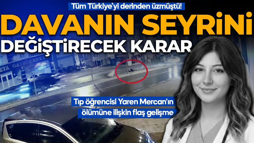 Tıp öğrencisi Yaren Mercan'ın ölümüne ilişkin flaş gelişme: Hakimde davanın seyrini değiştirecek karar!