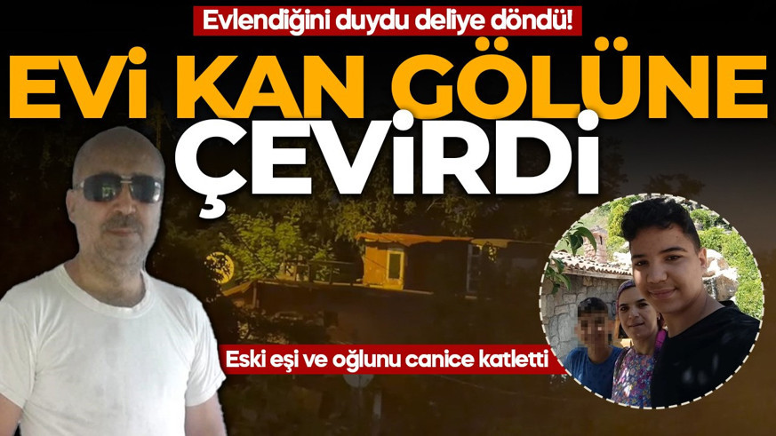 Evlendiğini duyunca deliye döndü! Evi kan gölüne çevirdi: Eski eşi ve oğlunu canice katletti
