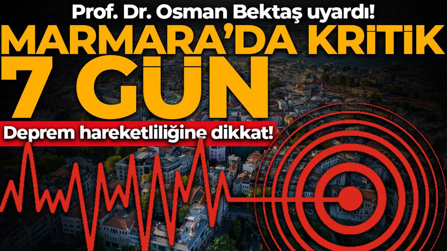 Prof. Dr. Osman Bektaş uyardı! Marmara'da kritik 7 gün: Deprem hareketliliğine dikkat!