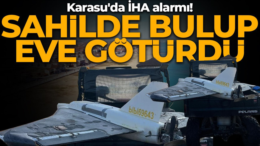 Karasu'da İHA alarmı! Sahilde bulup eve götürdü: Farkedince ihbar etti