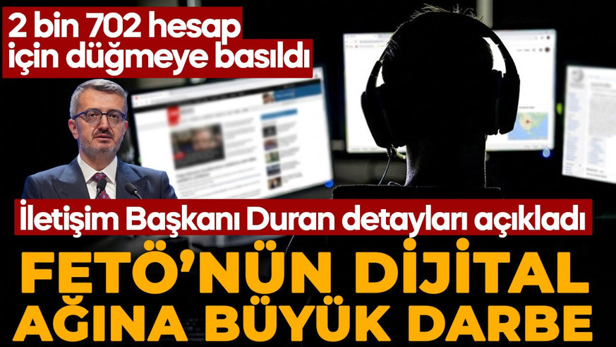 FETÖ'nün dijital ağına büyük darbe! 2 bin 702 hesap için düğmeye basıldı! İletişim Başkanı Burhanettin Duran detayları açıkladı