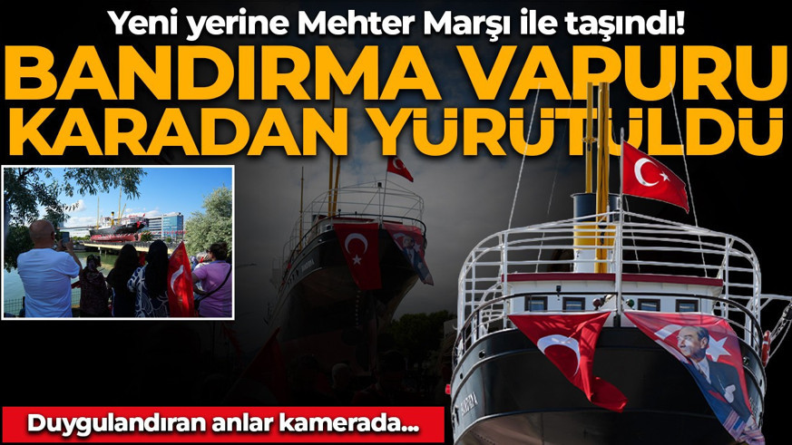 Milli Mücadele'nin sembolü Bandırma Vapuru karadan yürütüldü! Yeni yerine mehter marşıyla taşındı: Duygulandıran anlar kamerada