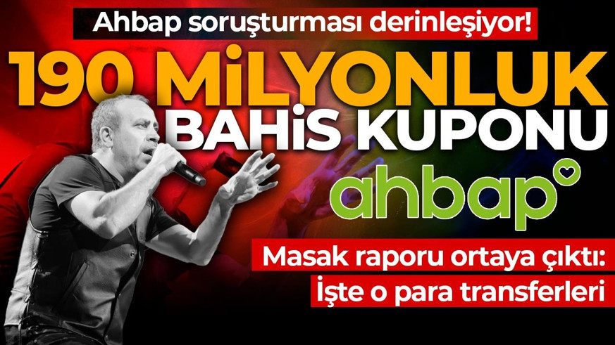 MASAK raporu ortaya çıktı! Ahbap soruşturması derinleşiyor:  190 milyonluk bahis kuponu! İşte o para transferleri!