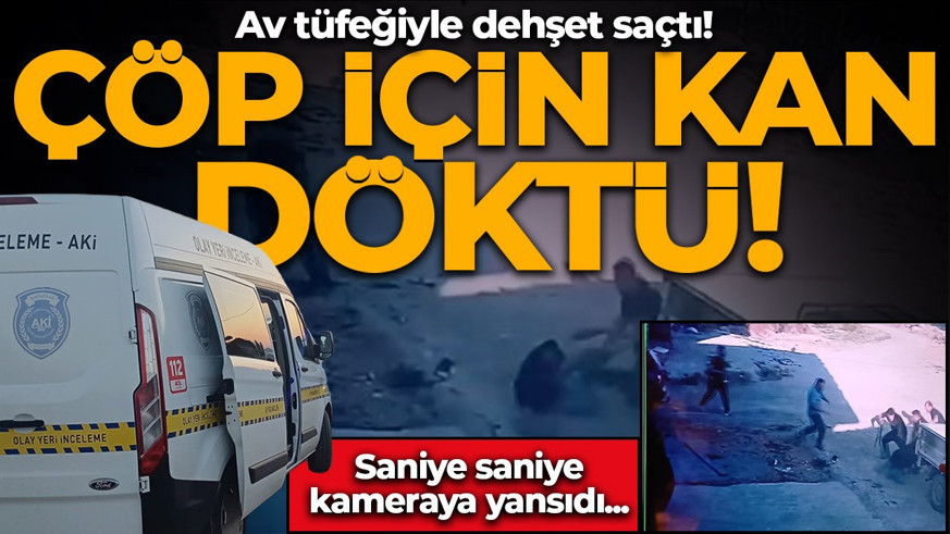 'Çöp dökme' kavgasında kan aktı! Av tüfeğiyle dehşet saçtı