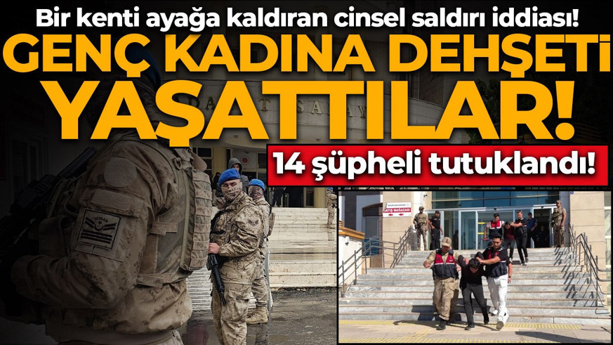 Bir kenti ayağa kaldıran cinsel saldırı iddiası! 21 yaşındaki kadını kaçırdılar: 14 kişi tutuklandı!