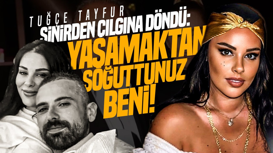 Tuğçe Tayfur sinirden çılgına döndü: "Yaşamaktan soğuttunuz beni"