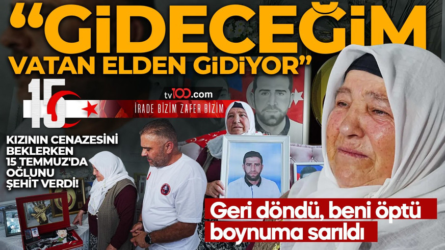 Kızının cenazesini beklerken 15 Temmuz'da oğlunu şehit verdi! Oğlunun son sözleri yıllar sonra anlattı: Gideceğim, vatan elden gidiyor