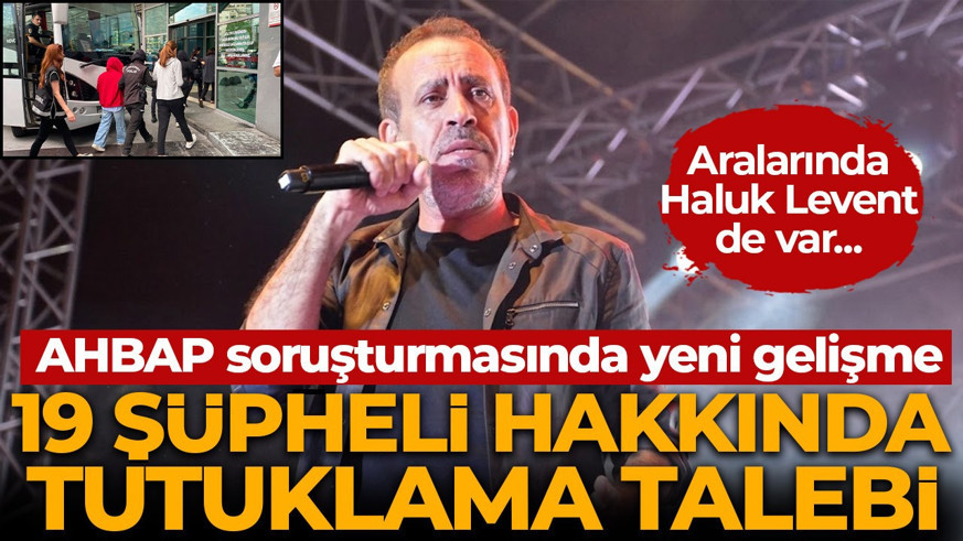 AHBAP soruşturmasında yeni gelişme: Haluk Levent dahil 19 şüpheli tutuklama talebiyle mahkemeye sevk edildi