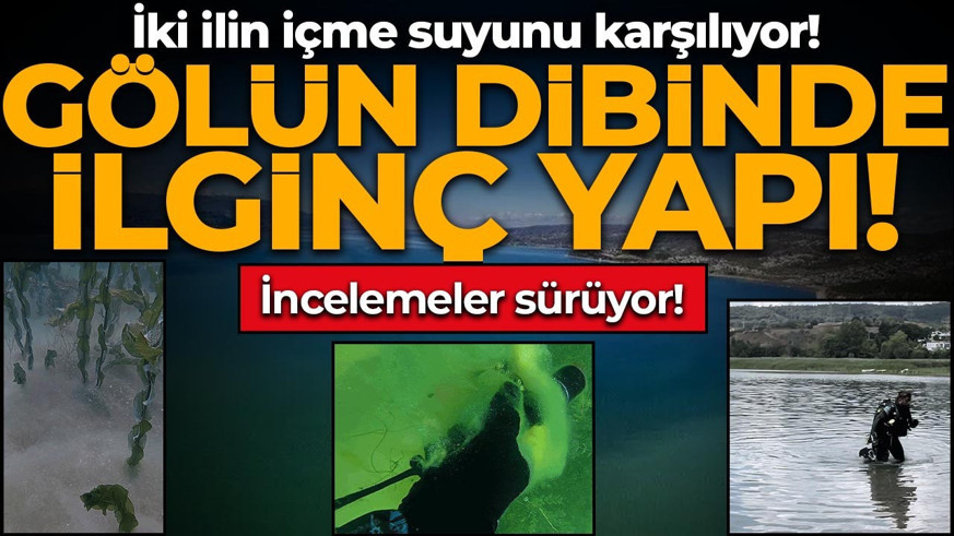 İki ilin içme suyunu karşılıyor! Gölün dibinde ilginç yapı: İncelemeler sürüyor