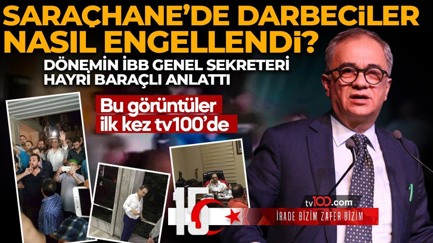 Darbecilere Saraçhane'deki İBB binasında nasıl 'dur' dendi? Hayri Baraçlı’nın 15 Temmuz gecesi verdiği tarihi karar! Bu görüntüler ilk kez tv100'de