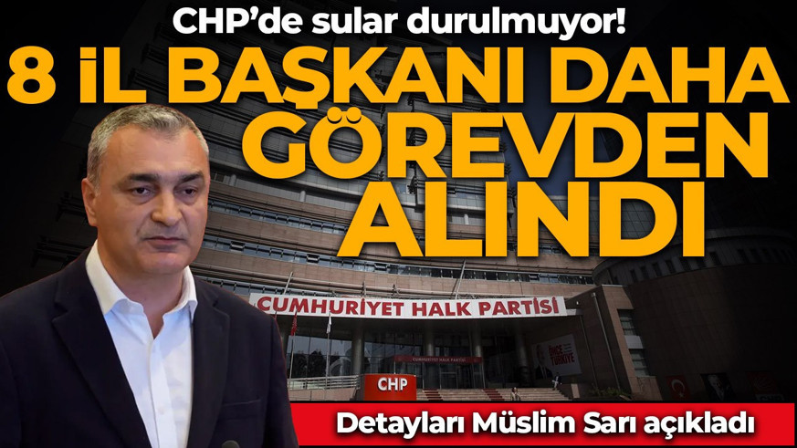 CHP'de 8 il başkanı daha görevden alındı