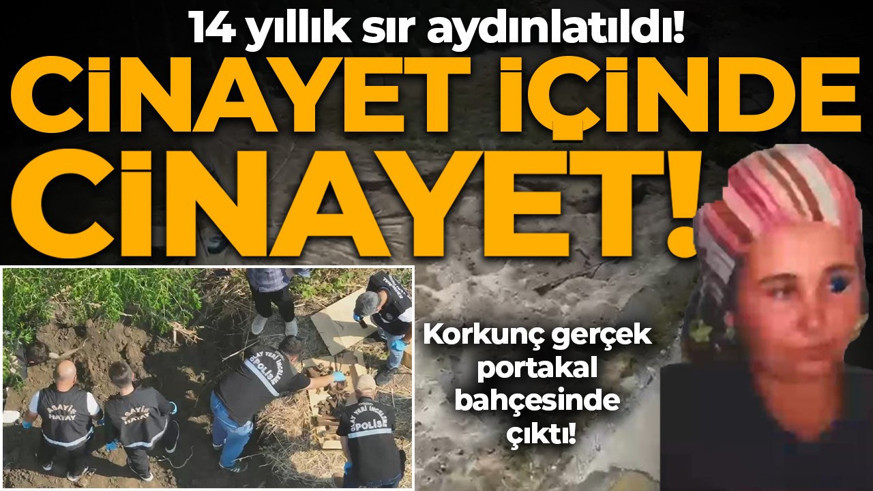14 yıldır aranıyordu! Korkunç sır portakal bahçesinden çıktı: Cinayet içinde cinayet!