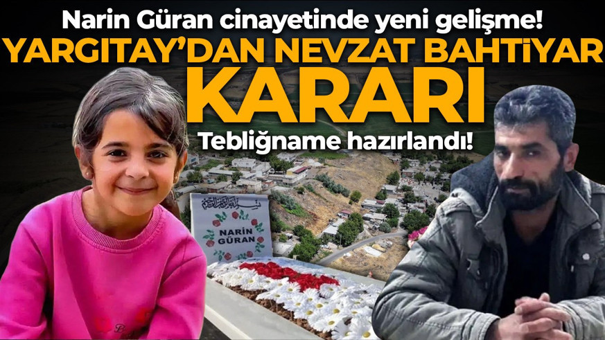 Narin Güran cinayetinde yeni gelişme! Yargıtay'dan Nevzat Bahtiyar kararı: Tebliğname hazırlandı