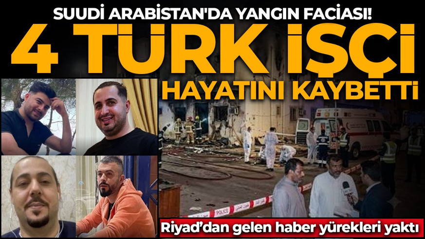 Suudi Arabistan'da yangın faciası! 4 Türk işçi hayatını kaybetti