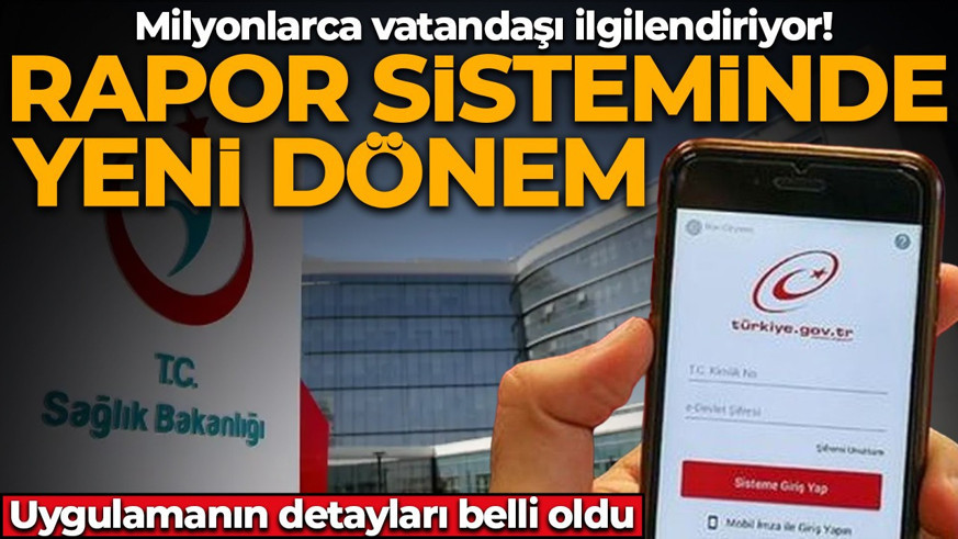 Milyonlarca vatandaşı ilgilendiriyor! Rapor sisteminde yeni dönem: Detaylar belli oldu