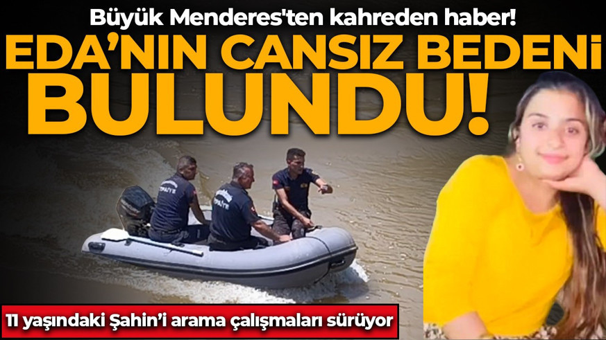 Büyük Menderes'te kahreden haber! Eda’nın cansız bedeni bulundu: 11 yaşındaki Şahin’i arama çalışmaları sürüyor