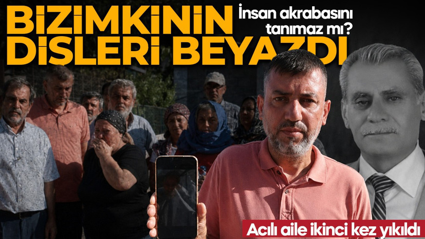 Hatay'da akılalmaz skandal! Cenazeye son kez bakmak isteyince gerçek ortaya çıktı: Benim ağabeyimin dişleri bembeyazdı