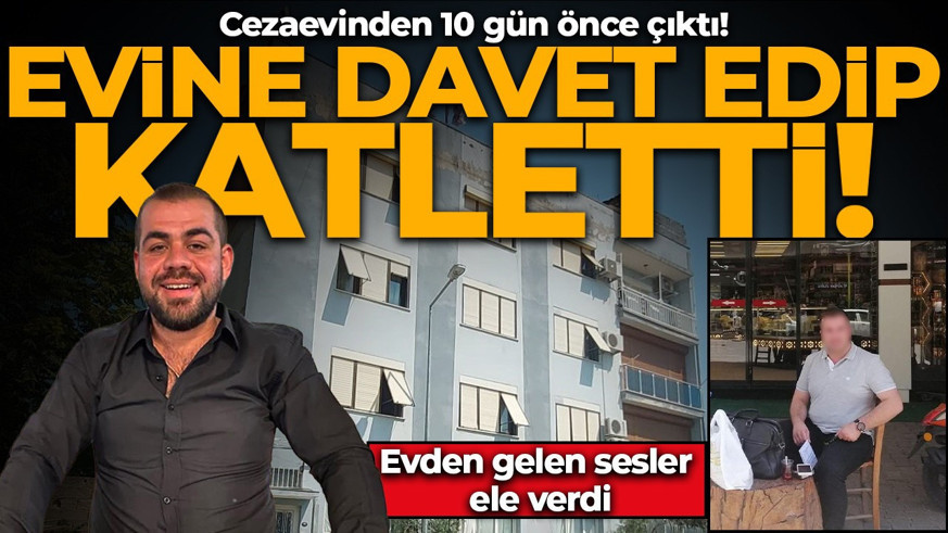 Cezaevinden çıkınca arkadaşını katletti! Evine davet etmişti: Evden gelen sesler ile ortaya çıktı