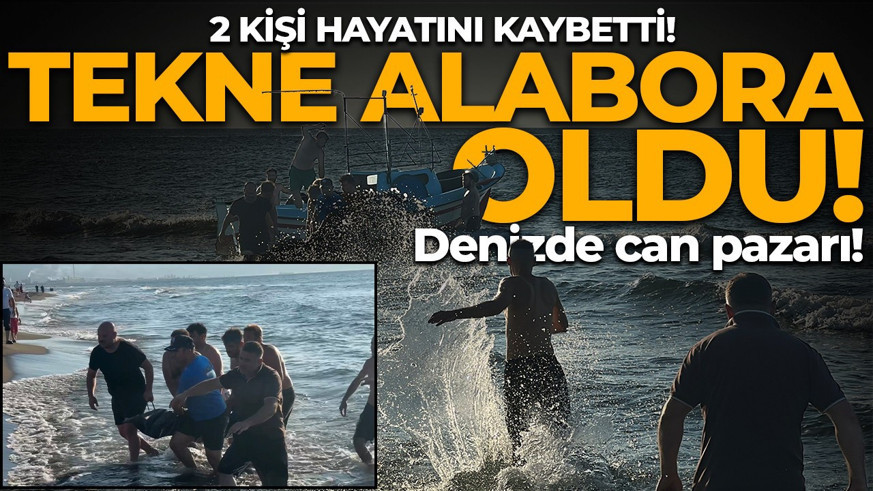 Denizde can pazarı! Tekne alabora oldu: 2 kişi hayatını kaybetti, 1 kişi kayıp