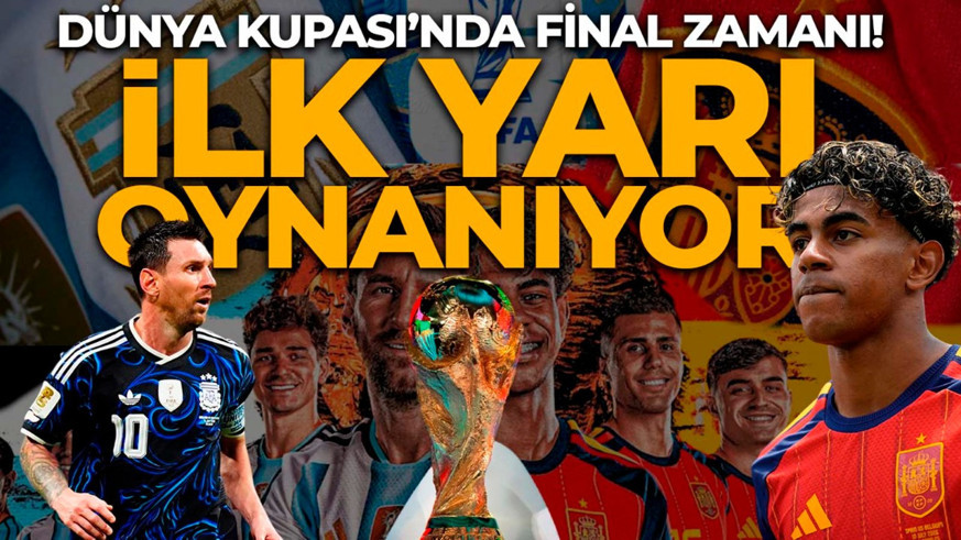 Dünya Kupası’nda şampiyon belli oluyor! İspanya- Arjantin karşı karşıya! İlk yarı oynanıyor