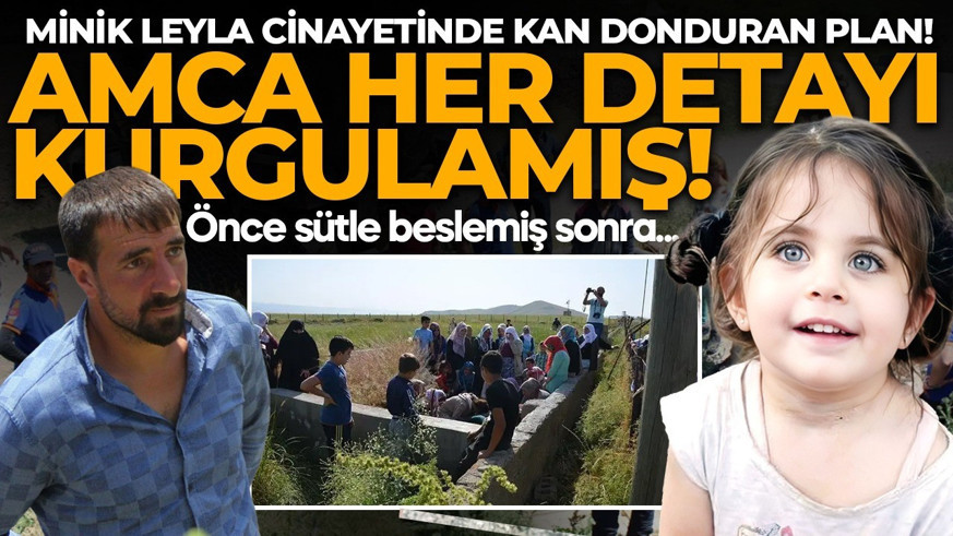 3 yaşındaki Leyla cinayetinde kan donduran detaylar ortaya çıktı: Amcası ceset bulunmasın diye...