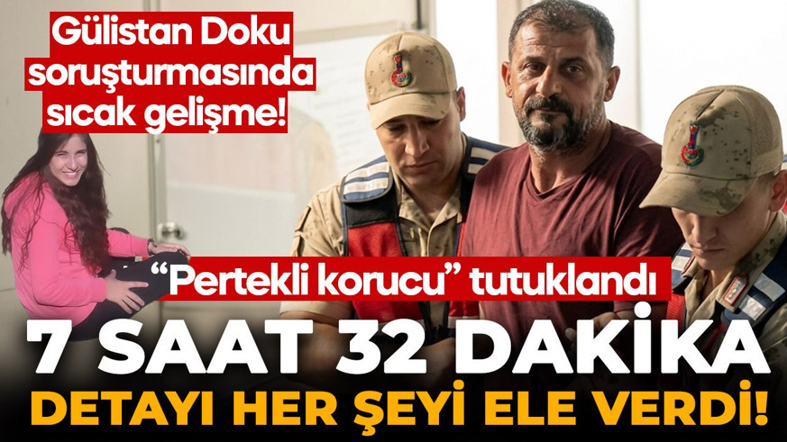 Gülistan Doku soruşturmasında sıcak gelişme! 7 saat 32 dakika detayı her şeyi ele verdi! "Pertekli korucu" tutuklandı