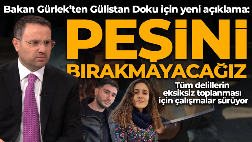 Bakan Gürlek'ten Gülistan Doku açıklaması: Ucu nereye giderse gitsin peşini bırakmayacağız!