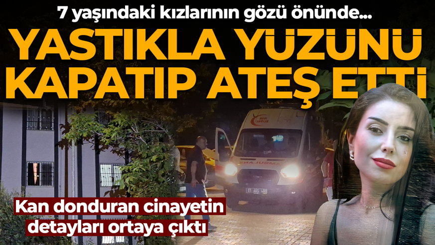 Adana'da vahşet: Yastıkla eşinin yüzünü kapatıp başına ateş etti! 7 yaşındaki kızlarının gözü önünde vurdu