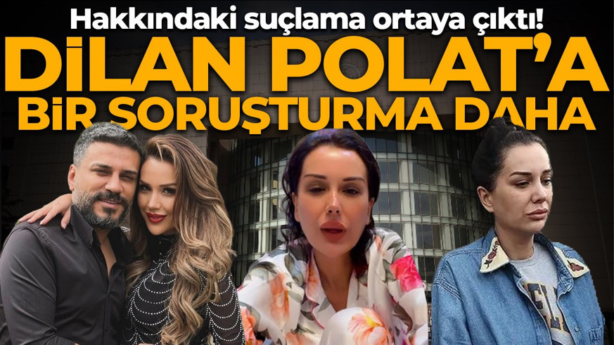 Dilan Polat’a bir soruşturma daha! Hakkındaki suçlama ortaya çıktı