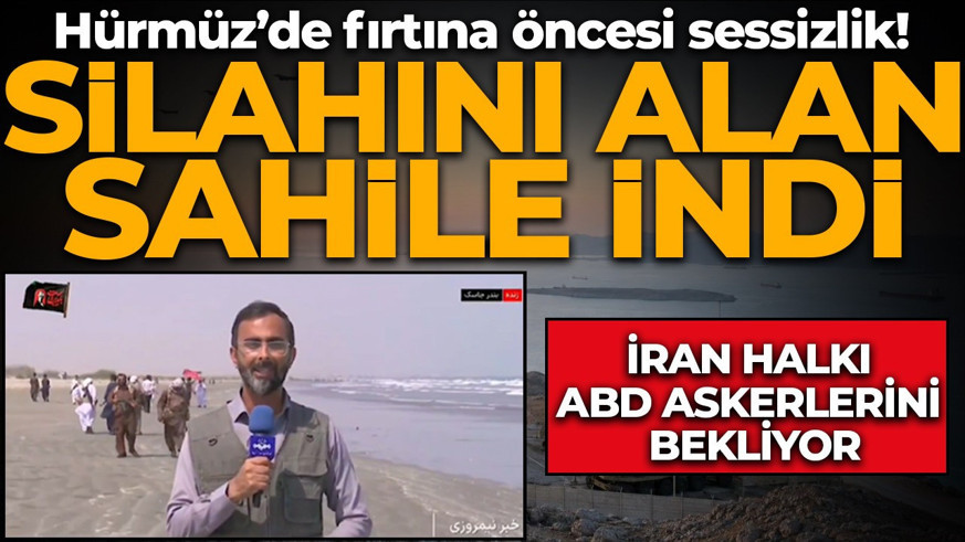 Hürmüz’de fırtına öncesi sessizlik! Silahını alan sahile indi: İran halkı ABD askerlerini bekliyor