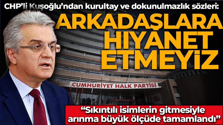 CHP’li Kuşoğlu’ndan kurultay ve dokunulmazlık sözleri: Sıkıntılı isimlerin gitmesiyle arınma büyük ölçüde tamamlandı