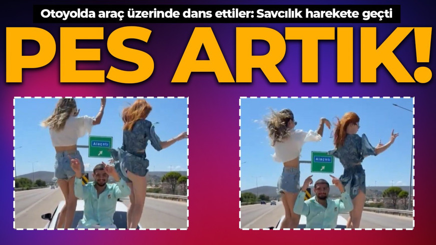 Pes dedirten görüntüler! Otoyolda araç üzerinde dans ettiler: Savcılık harekete geçti