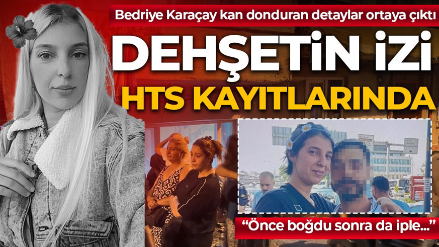 DEHŞETİN İZİ HTS KAYITLARINDA! Bedriye Karaçay kan donduran detaylar ortaya çıktı: Önce boğdu sonra da iple...