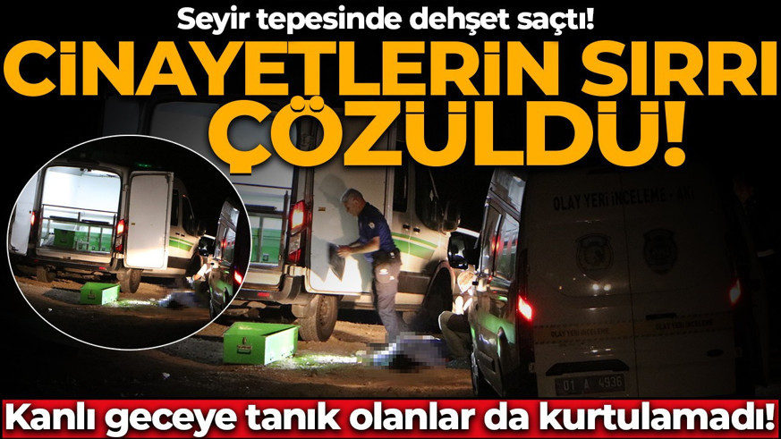 Seyir tepesinde dehşet saçtı! Cinayetlerin sırrı çözüldü: Kanlı geceye tanık olanlar da kurtulamadı