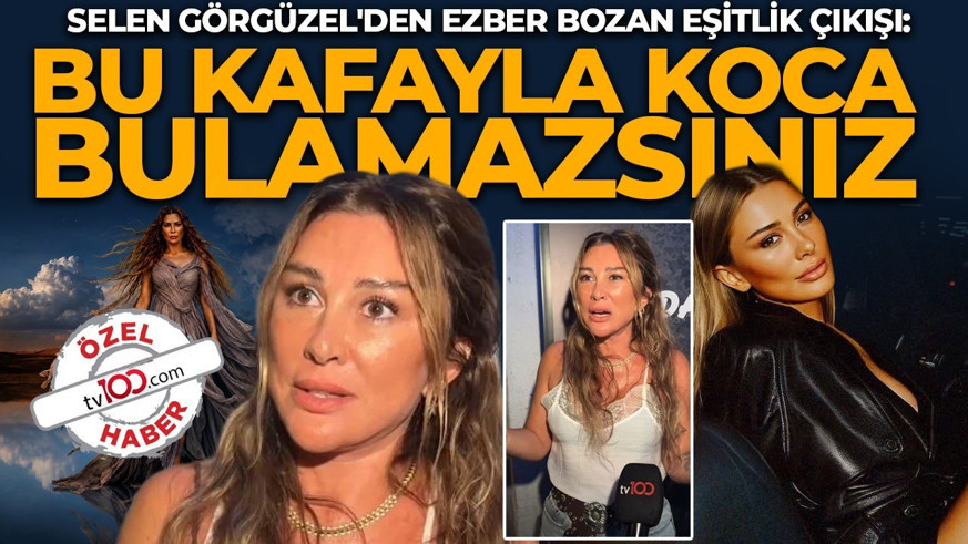 Selen Görgüzel'den ezber bozan eşitlik çıkışı: "Kadın kadın gibi, erkek erkek gibi olsun"