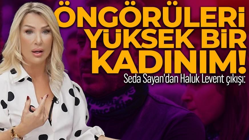 Seda Sayan'dan 'Haluk Levent' sorusuna çarpıcı yanıt: Öngörüsü yüksek bir kadınım