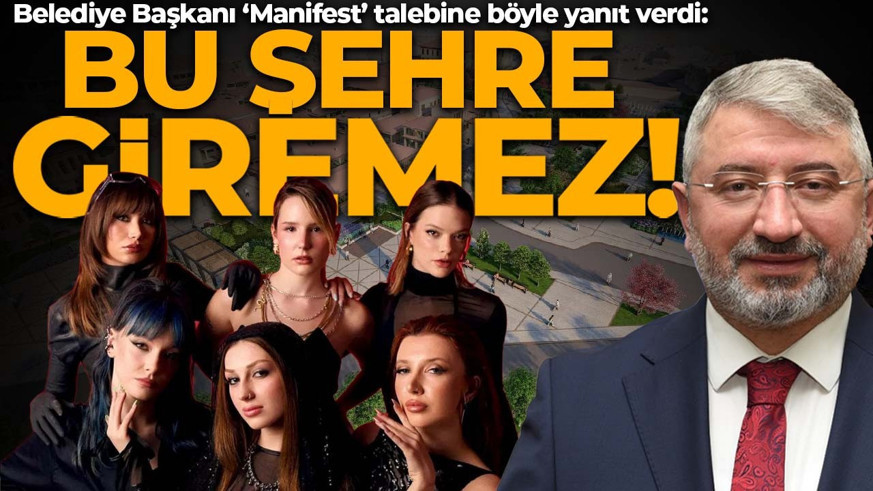 Belediye Başkanı ‘Manifest’ talebine böyle yanıt verdi: Bu şehre giremez!