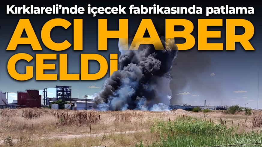 Kırklareli’nde içecek fabrikasında patlama: 2 işçiden acı haber geldi