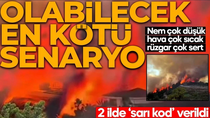 Yangın bölgesinden kötü haber! Sıcaklık 37 dereceyi aştı! Rüzgar alevleri büyüttü: 2 il için sarı kod alarmı