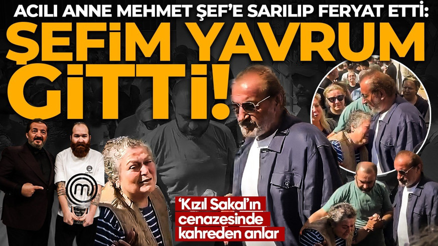 ‘Kızıl Sakal’ın cenazesinde yürekleri dağlayan an! Acılı anne Mehmet Şef’e sarılıp feryat etti: "Şefim yavrum gitti!"