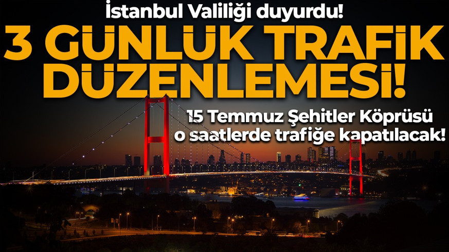 İstanbullular dikkat! Valilik duyurdu: 15 Temmuz Şehitler Köprüsü'nde 3 günlük düzenleme