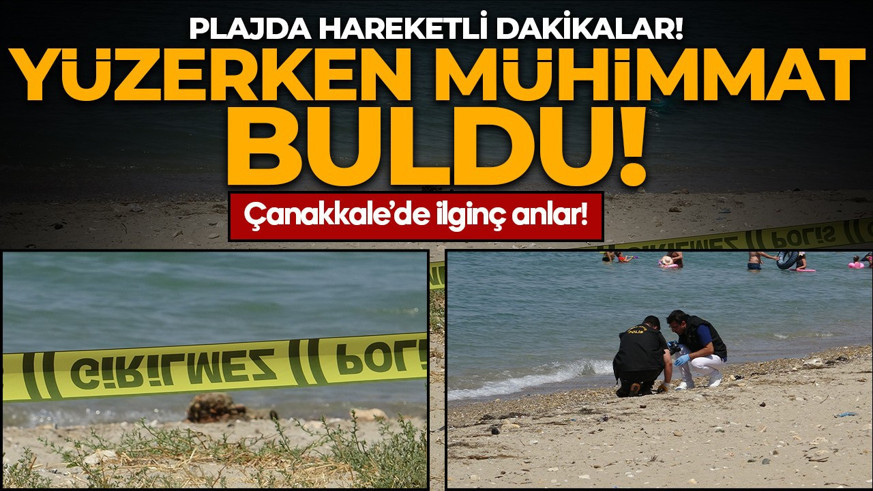 Plajda hareketli dakikalar! Yüzerken mühimmat buldu: Çanakkale'de ilginç anlar!